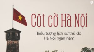 lịch sử thủ đô Hà Nội đại diện cột cờ Hà Nội